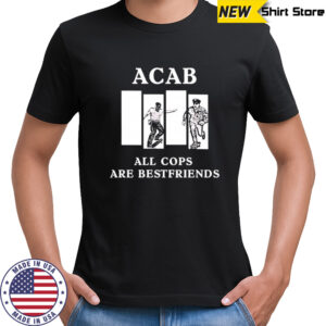 Acab All Cops Are Bestfriends shirt