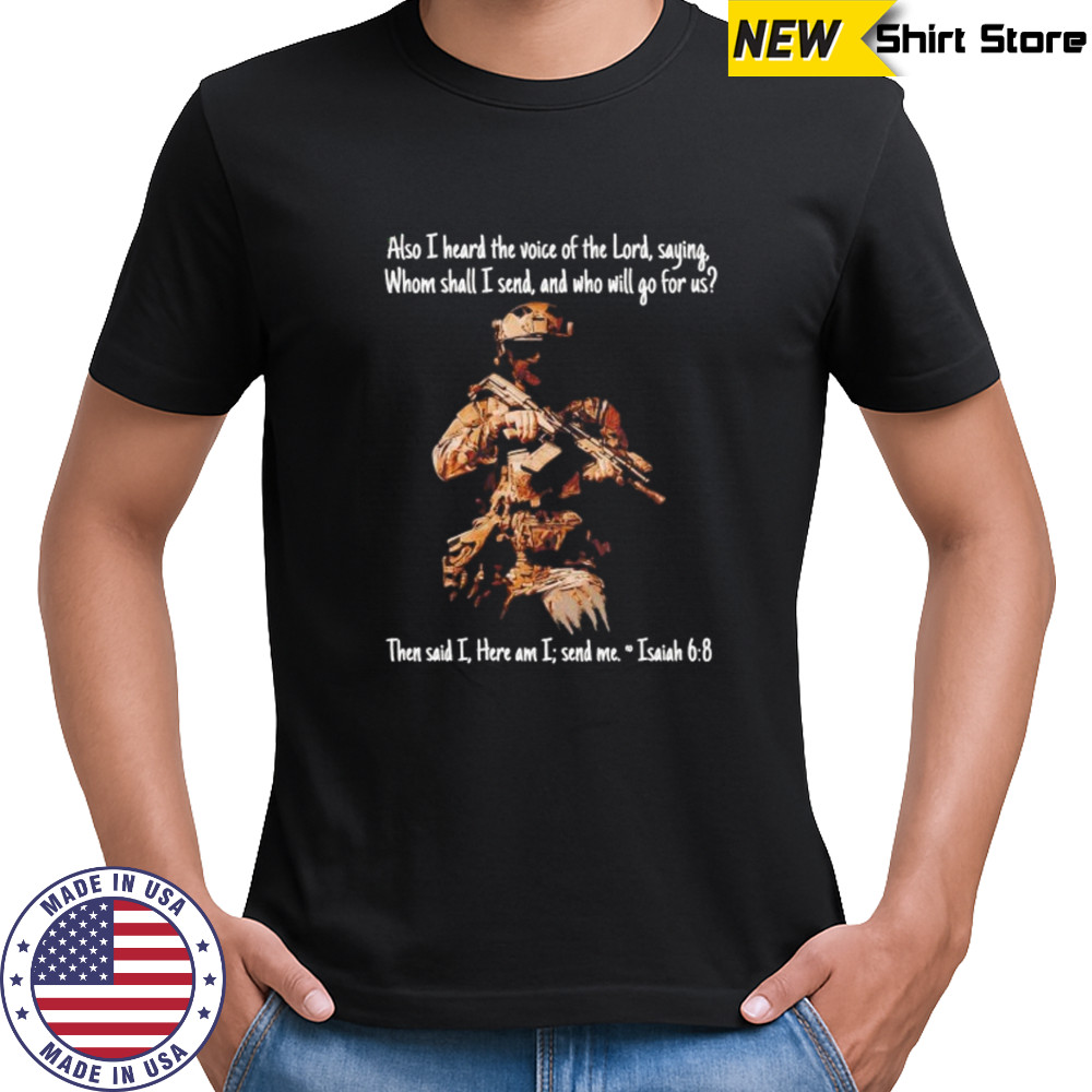Also I heard the voice of the lord saying whom shall I send and who will go for us shirt