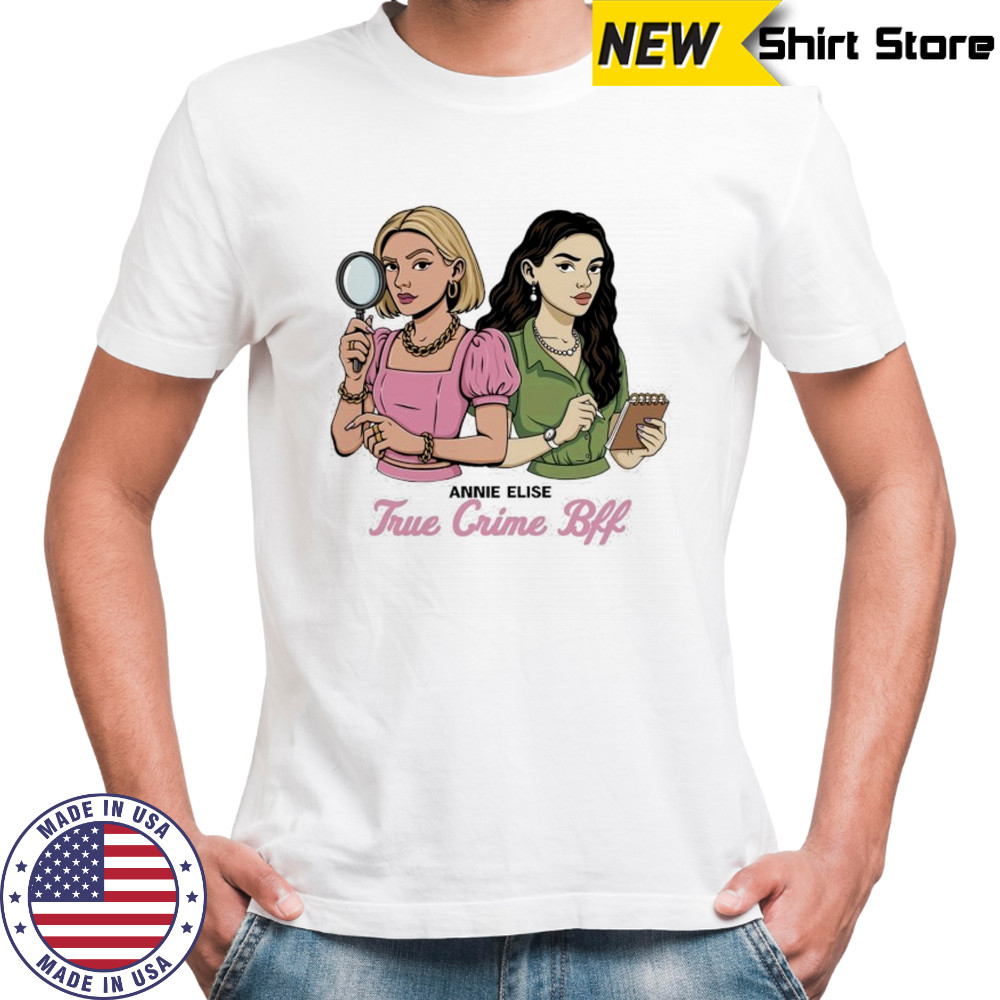 Annie Elise True Crime Bff T-Shirt