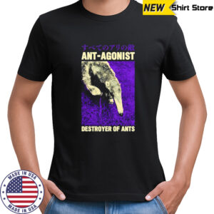 Ant-Agonist destroyer of ants Japanese shirt