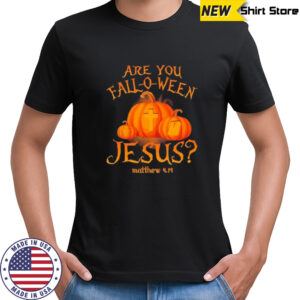 Are you Fall-o-ween Jesus Halloween shirt