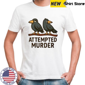 Attempted Murder bird shirt