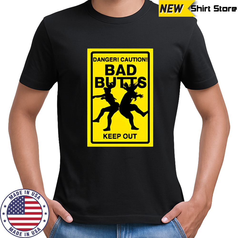 Bad Butts danger caution keep out shirt