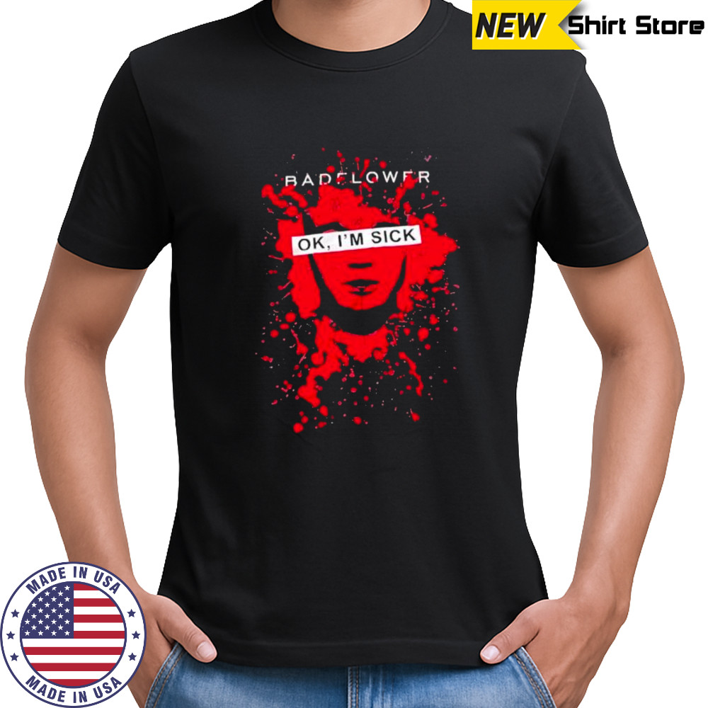 Badflower Ok I’m Sick shirt