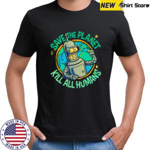 Bender save the planet kill all humans Futurama cartoon character shirt