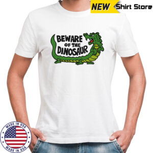 Beware of the dinosaur shirt