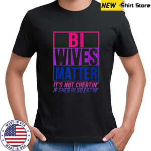Bi Wives Matter T-Shirt