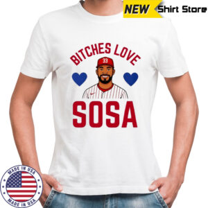 Bitches Love Sosa Philadelphia Phillies shirt
