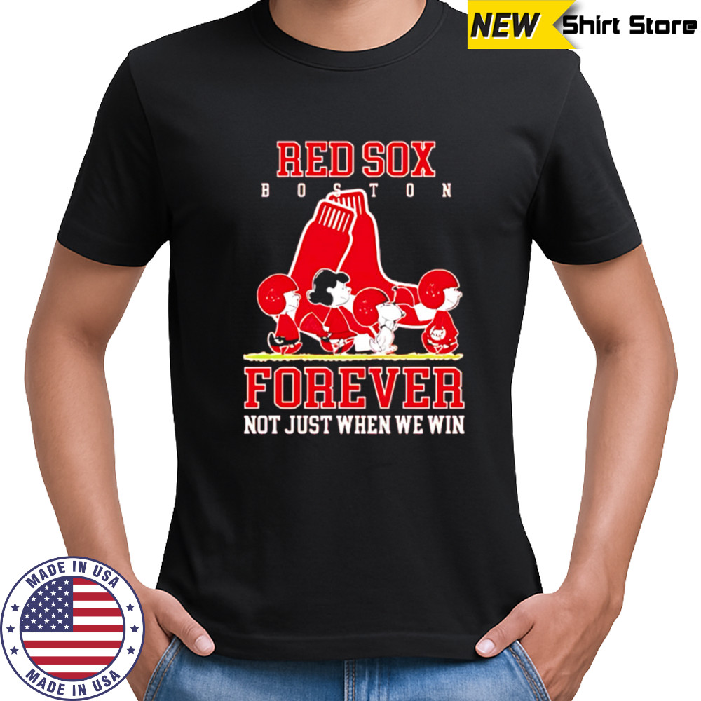 Boston Red Sox forever not just when we win Peanuts shirt