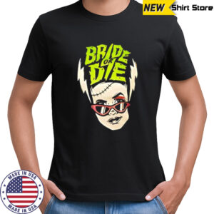 Bride or Die brat shirt