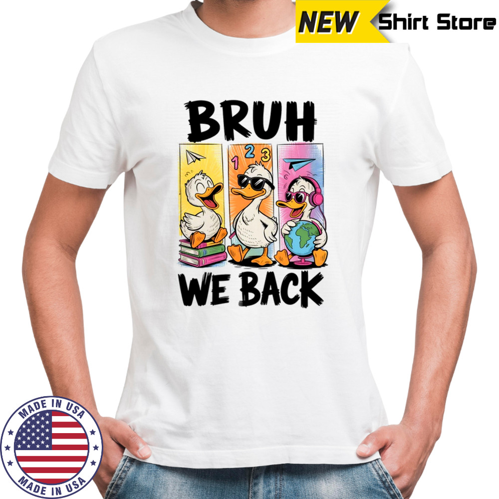 Bruh We Back Goose Back To School Retro Goose First Day shirt