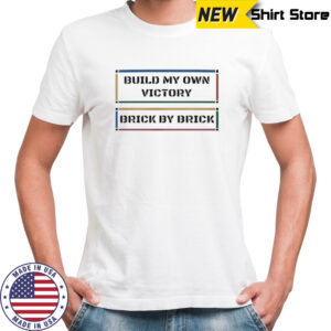 Build my own victory brick by brick shirt