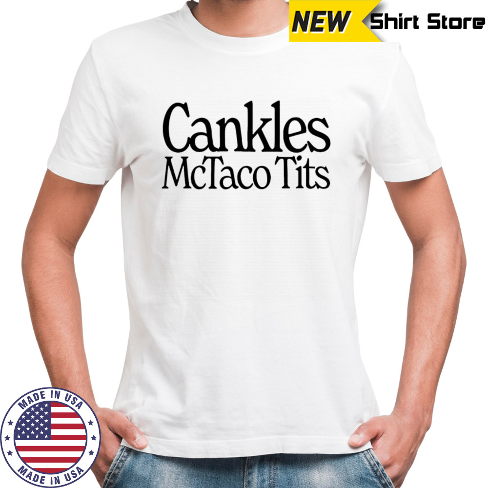 Cankles Mctaco Tits shirt