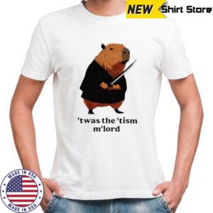 Capybara ’twas the ’tism m’lord shirt