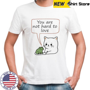 Cat and Frog you are not hard to love shirt