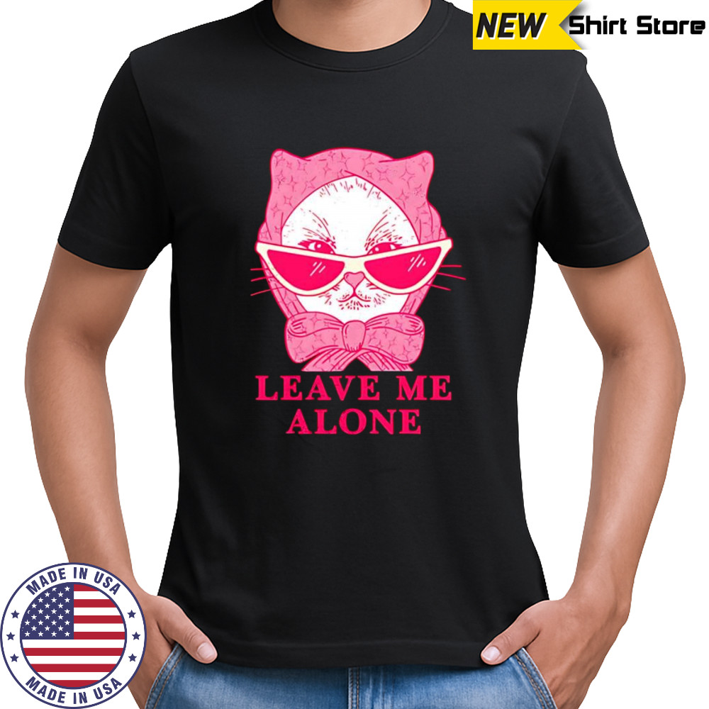 Cat leave me alone shirt