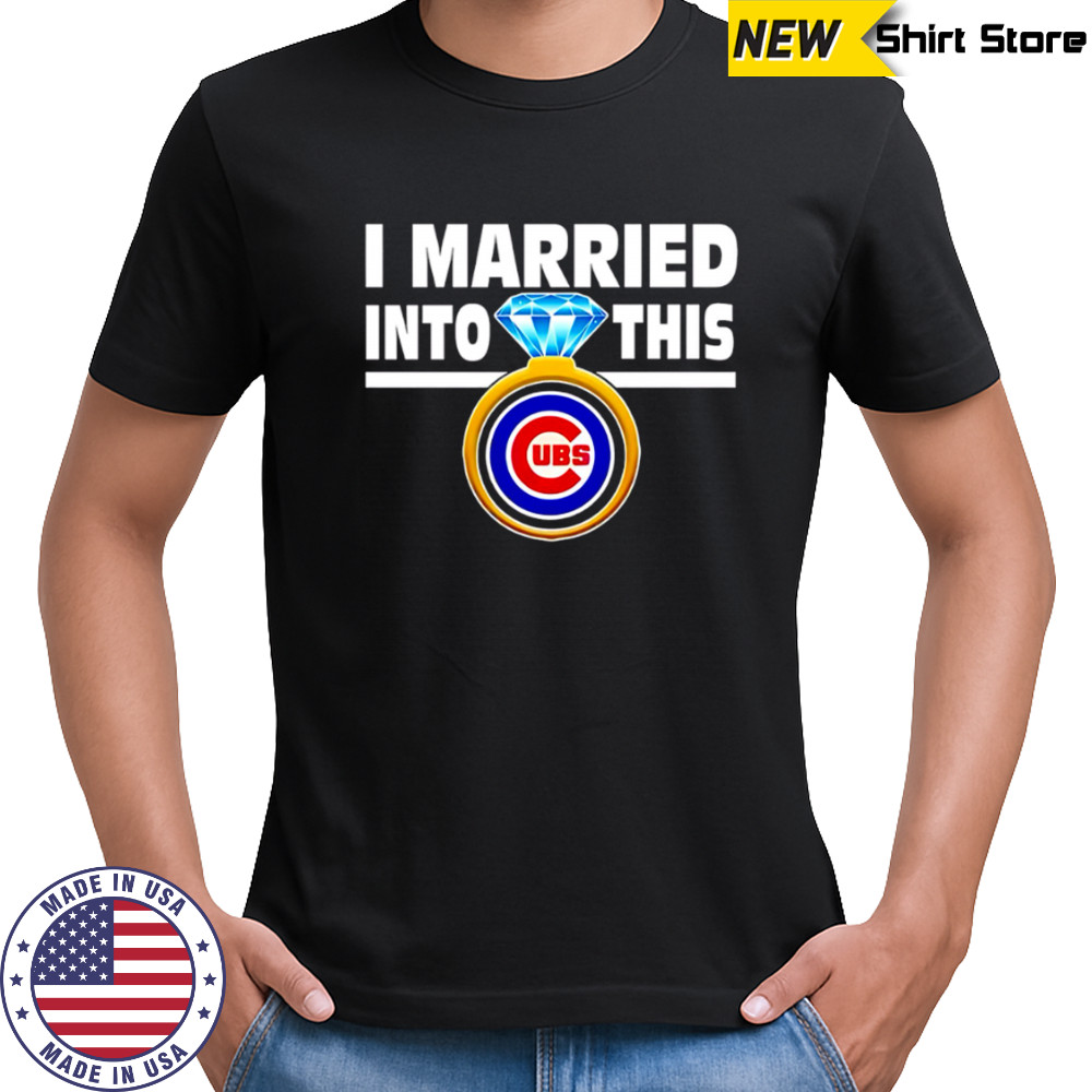 Chicago Cubs Baseball I Married Into This My Team shirt