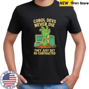 Cobol devs never die they just get re contracted shirt