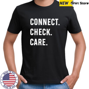 Connect. Check. Care. letter shirt
