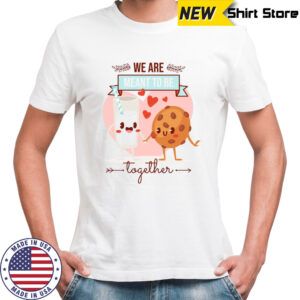 Cookie Loves Milk We are meant to be together shirt