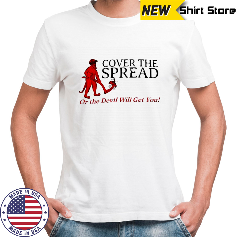 Cover the spread or the Devil Will get you shirt