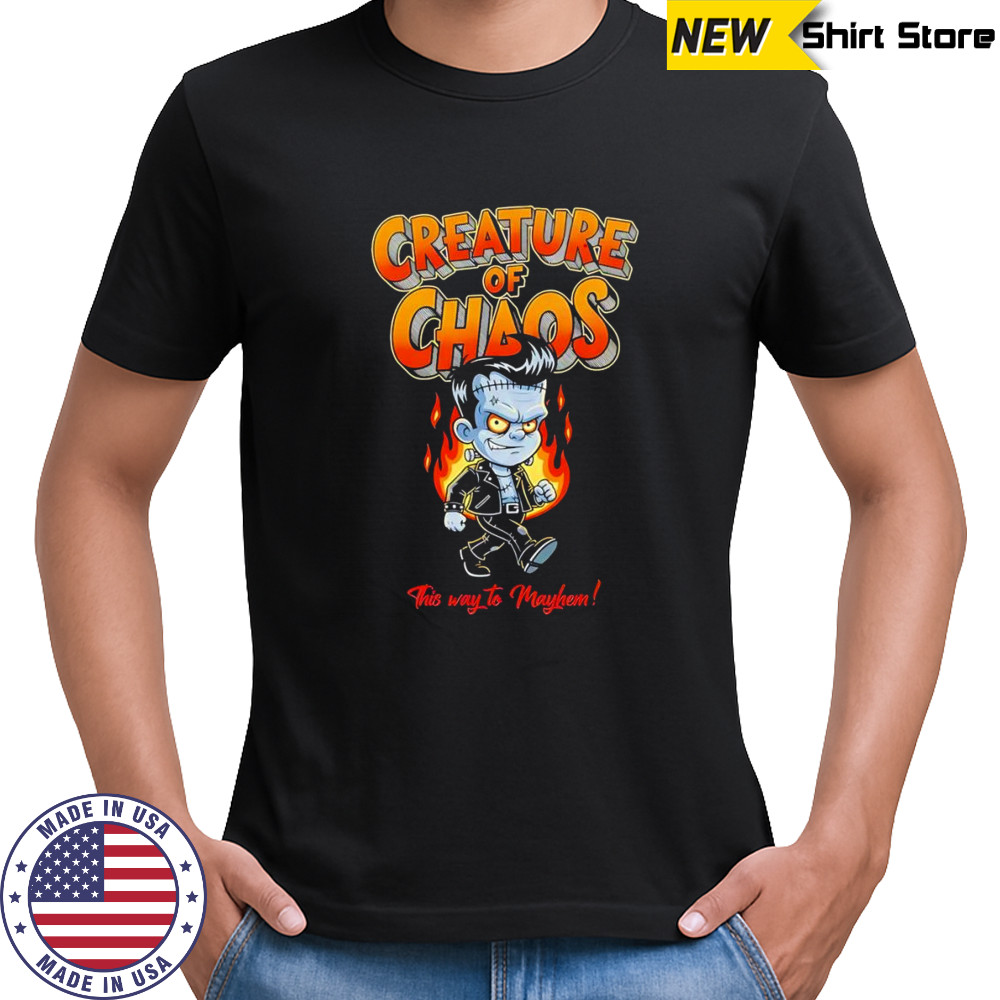 Creature of Chaos this way to mayhem shirt