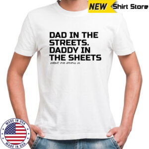Dad In The Streets Daddy In The Sheets 2025 shirt