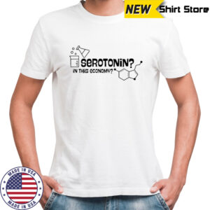 Daily.Darkhumor Serotonin In This Economy T-Shirt