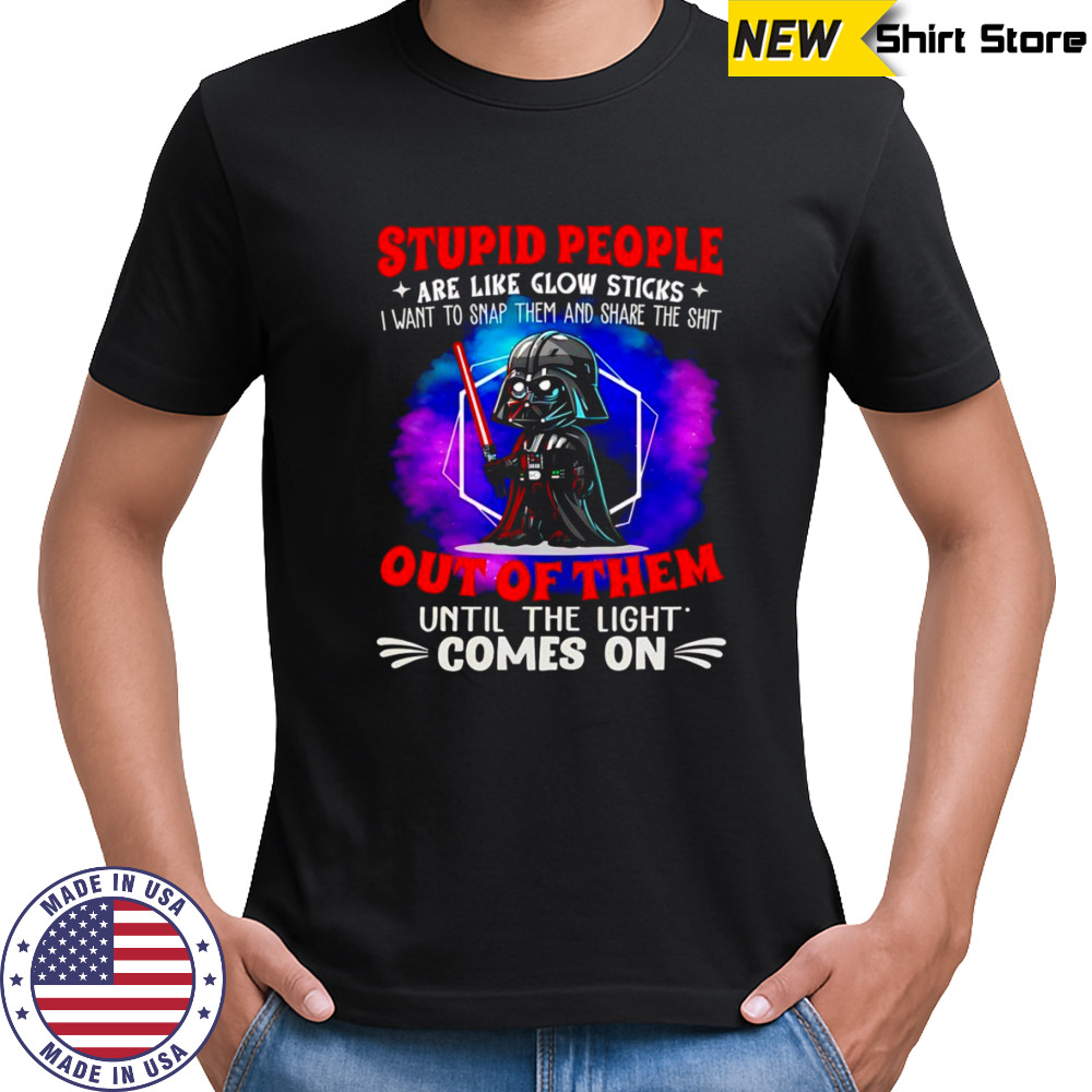 Darth Vader stupid people are like glow sticks I want to snap them and share the shit out of them shirt