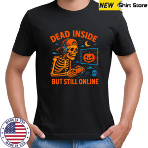 Dead inside but still online skeleton shirt