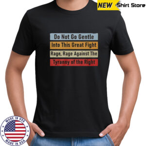 Do Not Go Gentle Into This Great Fight T-Shirt