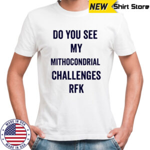 Do you see my Mithocondrial Challenges RFK shirt