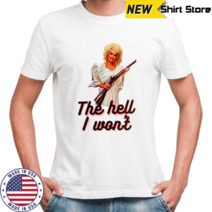 Dolly Parton the hell I won’t shotgun shirt