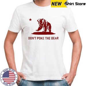 Don’t Poke the Bear California shirt
