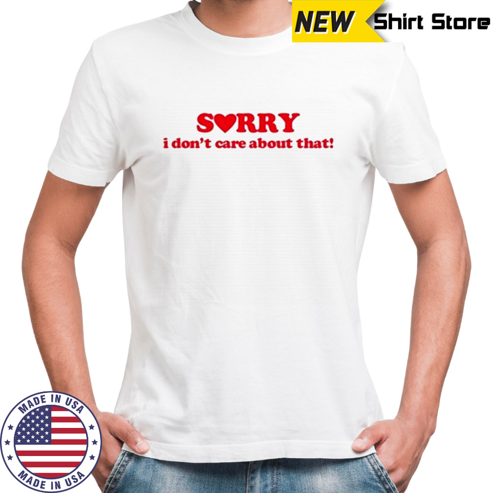 Donya Dadrasan Sorry I Don’t Care About That T-Shirt