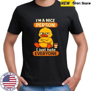 Duck I’m A Nice Person I Just Hate Everyone shirt