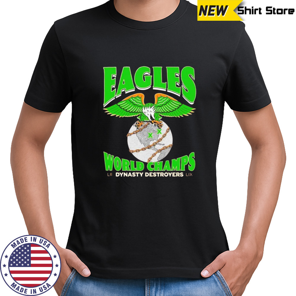 Dynasty Destroyer Eagles world Champs shirt