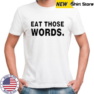 Eat Those Words T-shirt