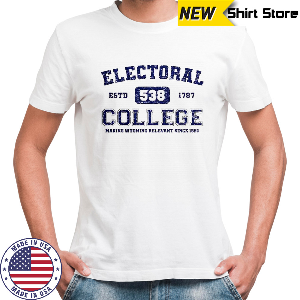 Electoral College 538 Estd 1787 Making Wyoming Relevant Scine 1890 T-Shirt