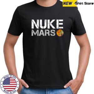 Elon Musk Nuke Mars shirt