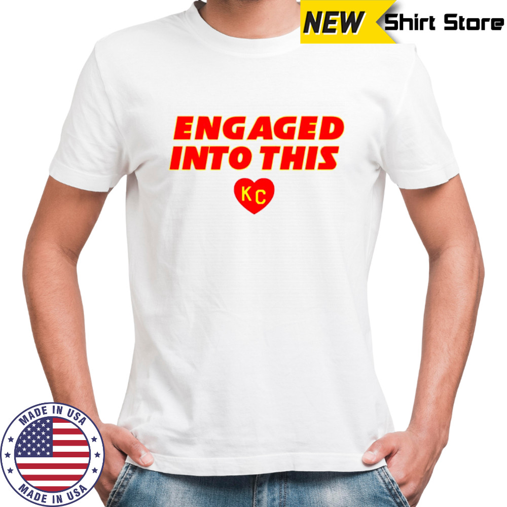 Engaged into this KC Chiefs shirt