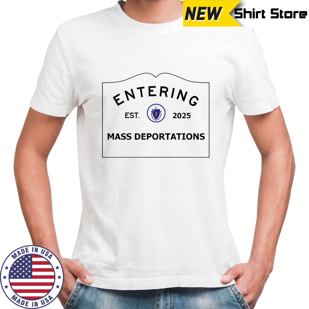Entering mass deportations 2025 shirt