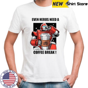 Even Heros Need A Coffee Break T-Shirt