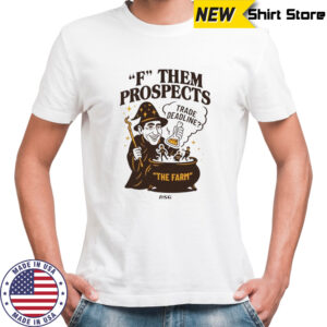 F them prospects trade deadline shirt