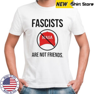 Fascists Maga Are Not Friends shirt