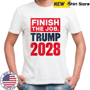 Finish the job Trump 2028 shirt