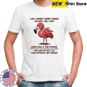 Flamingo I am a cranky chubby woman I am who I am shirt