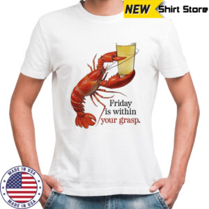 Friday Is Within Your Grasp Lobster Beer T-shirt
