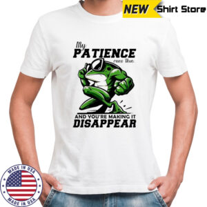 Frog my patience runs thin and you’re making it disappear shirt