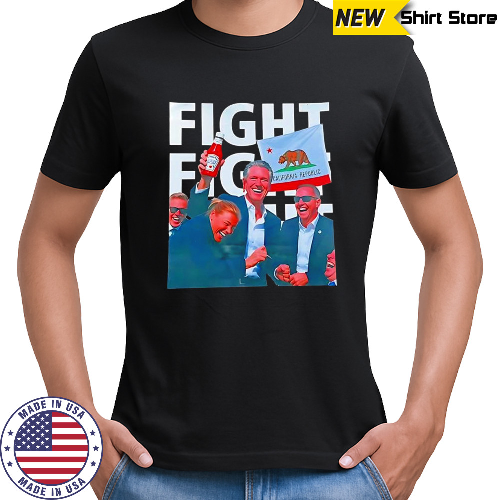 Gavin Newsom Fight Fight Fight shirt
